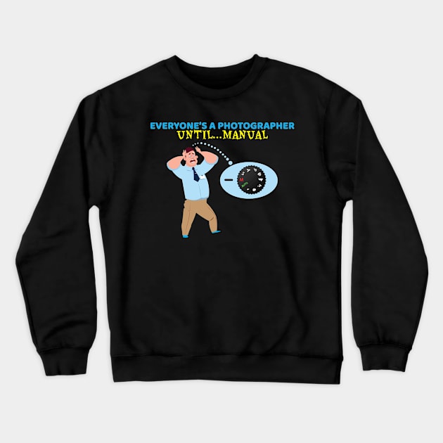 Everyone's A Photographer Until...Manual Mode Crewneck Sweatshirt by OffTheDome